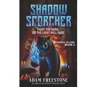 Shadow Scorcher: Fight the dark, or the light will fade (Sentinel Flame Book 4)