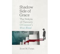 Shadow Side of Grace: The Nekyia of Flannery O'Connor's Wise Blood