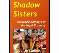 Shadow Sisters: Thailand’s Kathoeys in the Night Economy (Bar Girls of Asia)