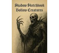 Shadow Sketchbook - Hollow Creatures: A Horror-Themed Notebook for Sketching Nightmares and Recording Dark Thoughts