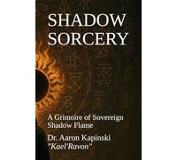 SHADOW SORCERY: A Grimoire of Sovereign Shadow Flame