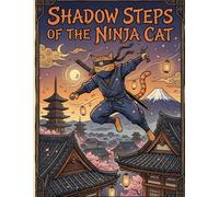 Shadow Steps of the Ninja Cat: 50 Pages of Stealthy Feline Adventures