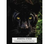 SHADOW STRIKE: COMPOSITION NOTEBOOK FOR BOLD KIDS: UNLEASH YOUR INNER PANTHER WITH EVER PAGE - A WILD CAT LOVER'S DREAM NOTEBOOK