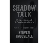 Shadow Talk: Perspectives and Reflections on Death (Real Life)