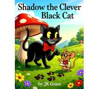 Shadow the Clever Black Cat: •A Gentle Fable About Paying Attention (JK Grant’s Illustrated Fables for Children)