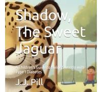 Shadow, The Sweet Jaguar: A Children's Guide to Living Sweetly with Type 1 Diabetes