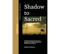Shadow to Sacred: A 90-Day Devotional Journey to Repattern the Soul Repatterning the Soul through Truth, Tenderness, and Ritual: 1 (Holy Habits -- The Sacred Year)