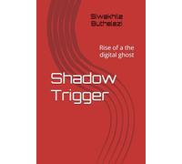 Shadow Trigger: Rise of a the digital ghost