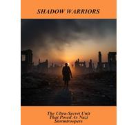 Shadow Warriors: The Ultra-Secret Unit That Posed As Nazi Stormtroopers