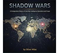 Shadow Wars: A Comparative History of Cold War Intelligence Operations and Coups (Cold War Archives)