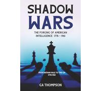 Shadow Wars: The Forging of American Intelligence: From Nathan Hale to the CIA (1776-1961)