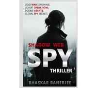 Shadow Web: Spy Thriller: Cold War Espionage, Covert Operations, Double Agents, and Global Spy Secrets