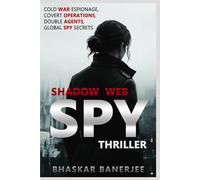 Shadow Web: Spy Thriller: Cold War Espionage, Covert Operations, Double Agents, and Global Spy Secrets: 6