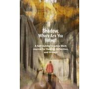 Shadow, Where Are You Hiding?: The Companion Journal to ‘Shadow, Where Are You Hiding?’ - or a Powerful Standalone Guide