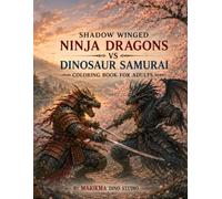 Shadow Winged Ninja Dragons vs Dinosaur Samurai: Coloring Book for Adults (Dinosaurs Coloring for Adults)