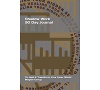 Shadow Work: 90 Day Journal to Heal and Transform Your Inner World (Unstoppable You: The Success Series)