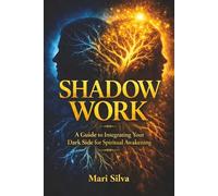 Shadow Work: A Guide to Integrating Your Dark Side for Spiritual Awakening (Extrasensory Perception)