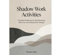 Shadow Work Activities: A Guided Workbook for Self-Discovery, Self-Love, and Lasting Inner Change