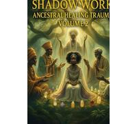 SHADOW WORK ANCESTRAL TRAUMA: HEALING, SHADOW WORK, PROPHETIC ALCHEMY & THE TREE OF LIFE CREATING A SPIRITUAL CULTURE VOLUME2