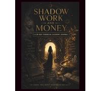 SHADOW WORK AND MONEY: A 28 DAY FINANCIAL ALCHEMY JOURNAL