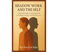 Shadow Work and the Self: A Practical Guide to Carl Jung’s Path to Healing, Growth, and Self-Discovery (Half Hour Help Psychology Series)