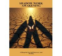 Shadow Work Awakening: A Blueprint For Self-Discovery And Healing