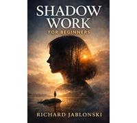 Shadow Work For Beginners: Heal Emotional Triggers, Break Toxic Patterns, and Reclaim the Hidden Power Within You (Self-help For You)