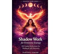 SHADOW WORK for FEMININE ENERGY: 100 Guided Reflections for Healing and Self-Discovery