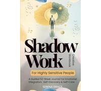 Shadow Work For Highly Sensitive People - Creative Workbook: A Guided 52-Week Journal For Emotional Integration, Self-Discovery & Self-Care