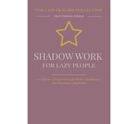Shadow Work for Lazy People: The Dark Feminine Edition (The Lazy Healing Collection): A 5-Minute-a-Day Journal for Power, Boundaries, and Becoming Unbothered