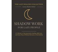 Shadow Work for Lazy People: The Luxury Shadow Edition (The Lazy Healing Collection): A 5-Minute-a-Day Journal for Healing, Self-Love, and Inner Peace (Without Burnout or Overwhelm)