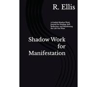 Shadow Work for Manifestation: A Guided Shadow Work Journal for Healing, Self-Reflection, and Manifesting the Life You Want