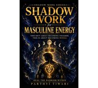 Shadow Work for Masculine Energy: Heal the Warrior Within