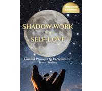 Shadow Work for Self-Love: Guided Prompts & Exercises for Inner Healing