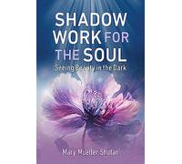 Shadow Work for the Soul: Seeing Beauty in the Dark