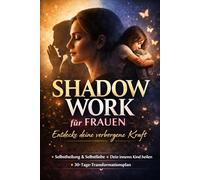 Shadow Work für Frauen: Entdecke deine verborgene Kraft: Workbook für Selbstheilung, Selbstliebe und innere Freiheit - Schatten erkennen, integrieren ... für innere Klarheit und emotionale Freiheit)
