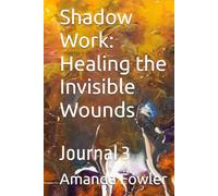 Shadow Work: Healing the Invisible Wounds: Journal 3