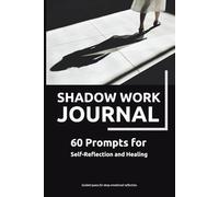 Shadow Work Journal: 60 Guided Prompts for Self-Reflection, Emotional Healing, and Personal Growth