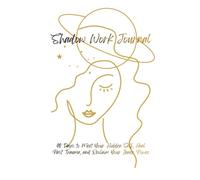 Shadow Work Journal: 90 Days to Meet Your Hidden Self, Heal Past Trauma, and Reclaim Your Inner Power
