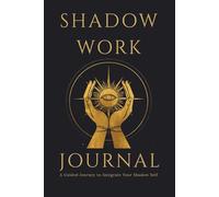 Shadow Work Journal: A Guided Diary for Self-Discovery, Healing the Inner Child, and Integrating Your Shadow Self