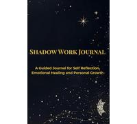 Shadow Work Journal: A Guided Journal for Self-Reflection, Emotional Healing and Personal Growth