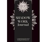 Shadow Work Journal: A Guided Journey for Emotional Healing and Self-Discovery