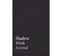 Shadow Work Journal: A Guided Journey Into Your Inner World - 25 Prompts to Explore Your Unconscious Mind, Heal Your Shadow Self, and Break Repetitive Patterns