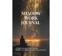 Shadow Work Journal: A Guided Journey to Heal Trauma, Reclaim Your Voice, and Awaken Your True Self