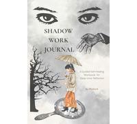 Shadow Work Journal: A Guided Self-Healing Workbook for Deep Inner Reflection