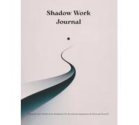 Shadow Work Journal. A Guided Self-Reflection Workbook with Deep Prompts and Notes Pages: Explore Emotions, Patterns, and Inner Awareness Through Thoughtful Writing Prompts