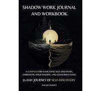 Shadow Work Journal and Workbook: A Compass for Navigating Self-Discovery, Embracing Your Shadow, and Conscious Living | 31-Day Journey of Self-Discovery