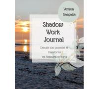Shadow Work Journal: Dévoile ton potentiel et transforme tes blessures en force - 100 questions d’introspection guidée pour explorer ton ombre et libérer ton pouvoir intérieur