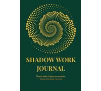 SHADOW WORK JOURNAL - Diario della chiarezza mentale: Percorso guidato per liberare la mente dal rumore e ritrovare direzione (Strumenti di Shadow Work - Collana di introspezione)