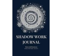 SHADOW WORK JOURNAL - Diario dell'intuizione: Percorso guidato per ascoltare la tua voce interiore e prendere decisioni più chiare (Strumenti di Shadow Work - Collana di introspezione)